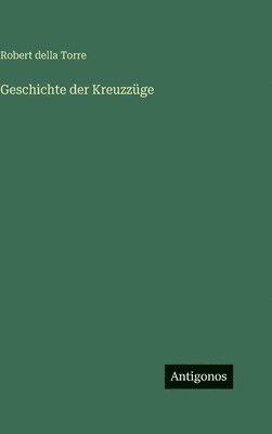 Robert Della Torre - Geschichte der Kreuzzüge, Inbunden. Tillgänglighet: Lägg i varukorg