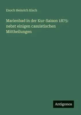 Enoch Heinrich Kisch - Marienbad in der Kur-Saison 1875, Häftad. Tillgänglighet: Lägg i varukorg