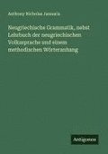 Neugriechische Grammatik, nebst Lehrbuch der neugriechischen Volkssprache und einem methodischen W�rteranhang
