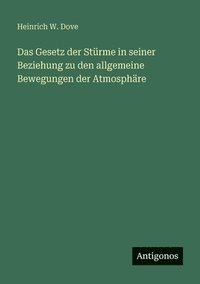 Gesetz der St�rme in seiner Beziehung zu den allgemeine Bewegungen der Atmosph�re