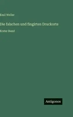 Emil Weller - falschen und fingirten Druckorte, Inbunden. Tillgänglighet: Lägg i varukorg
