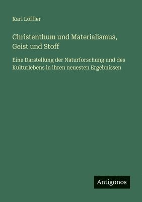 Karl Löffler - Christenthum und Materialismus, Geist und Stoff, Häftad