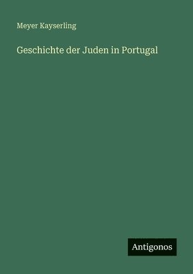 Meyer Kayserling - Geschichte der Juden in Portugal, Häftad