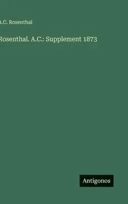 A C Rosenthal - Rosenthal. A.C., Inbunden. Tillgänglighet: Lägg i varukorg