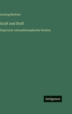 Ludwig Büchner - Kraft und Stoff, Inbunden