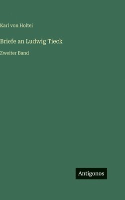 Karl Von Holtei - Briefe an Ludwig Tieck, Inbunden