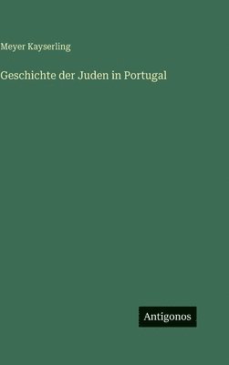 Meyer Kayserling - Geschichte der Juden in Portugal, Inbunden