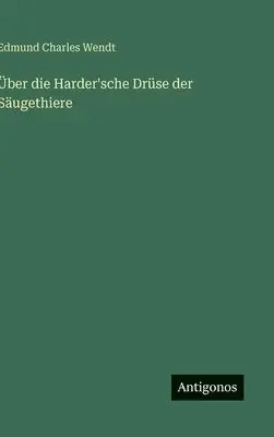 Edmund Charles Wendt - Über die Harder'sche Drüse der Säugethiere, Inbunden. Tillgänglighet: Lägg i varukorg