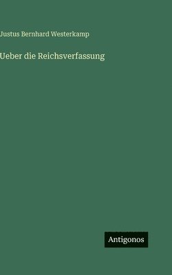 Justus Bernhard Westerkamp - Ueber die Reichsverfassung, Inbunden. Tillgänglighet: Lägg i varukorg