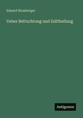 Eduard Strasburger - Ueber Befruchtung und Zelltheilung, Häftad