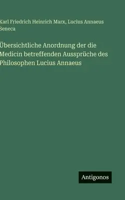 Lucius Annaeus Seneca, Karl Friedrich Heinrich Marx - Übersichtliche Anordnung der die Medicin betreffenden Aussprüche des Philosophen Lucius Annaeus, Inbunden. Tillgänglighet: Lägg i varukorg
