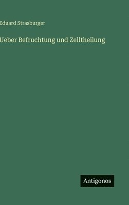 Eduard Strasburger - Ueber Befruchtung und Zelltheilung, Inbunden