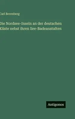 Carl Berenberg - Nordsee-Inseln an der deutschen Küste nebst ihren See-Badeanstalten, Inbunden. Tillgänglighet: Lägg i varukorg