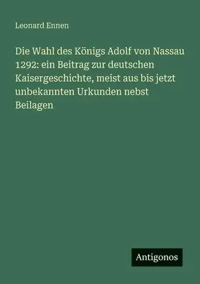 Leonard Ennen - Wahl des Königs Adolf von Nassau 1292, Häftad. Tillgänglighet: Lägg i varukorg