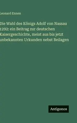 Leonard Ennen - Wahl des Königs Adolf von Nassau 1292, Inbunden. Tillgänglighet: Lägg i varukorg