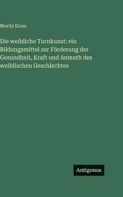 Moritz Kloss - weibliche Turnkunst, Inbunden. Tillgänglighet: Lägg i varukorg