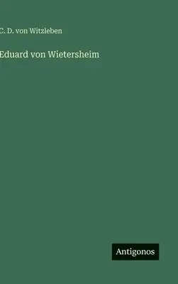 C D Von Witzleben - Eduard von Wietersheim, Inbunden. Tillgänglighet: Lägg i varukorg