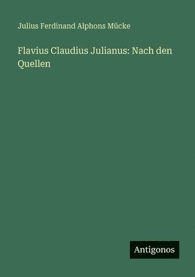 Julius Ferdinand Alphons Mücke - Flavius Claudius Julianus, Häftad. Tillgänglighet: Lägg i varukorg