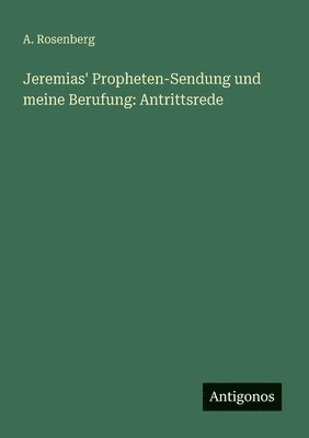 A Rosenberg - Jeremias' Propheten-Sendung und meine Berufung, Häftad. Tillgänglighet: Lägg i varukorg