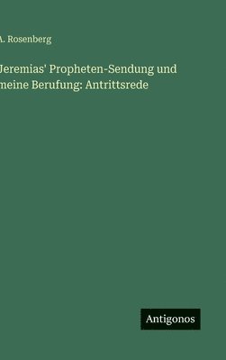 A Rosenberg - Jeremias' Propheten-Sendung und meine Berufung, Inbunden. Tillgänglighet: Lägg i varukorg