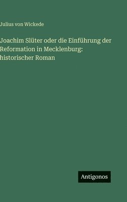 Julius Von Wickede - Joachim Slüter oder die Einführung der Reformation in Mecklenburg, Inbunden