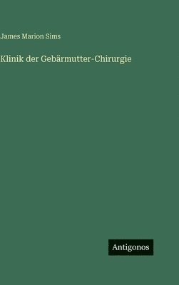 James Marion Sims - Klinik der Gebärmutter-Chirurgie, Inbunden. Tillgänglighet: Lägg i varukorg