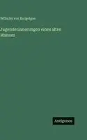 Wilhelm Von Ku~gelgen - Jugenderinnerungen eines alten Mannes, Inbunden. Tillgänglighet: Lägg i varukorg