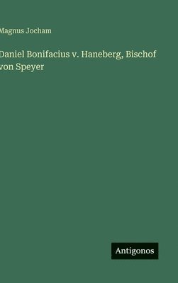 Magnus Jocham - Daniel Bonifacius v. Haneberg, Bischof von Speyer, Inbunden. Tillgänglighet: Lägg i varukorg
