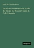 Buch von der Kunst oder Tractat der Malerei des Cennino Cennini da Colle di Valdelsa