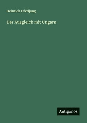 Heinrich Friedjung - Ausgleich mit Ungarn, Häftad. Tillgänglighet: Lägg i varukorg