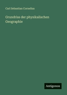 Carl Sebastian Cornelius - Grundriss der physikalischen Geographie, Häftad. Tillgänglighet: Lägg i varukorg