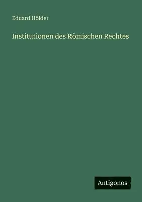 Eduard Hölder - Institutionen des Römischen Rechtes, Häftad. Tillgänglighet: Lägg i varukorg