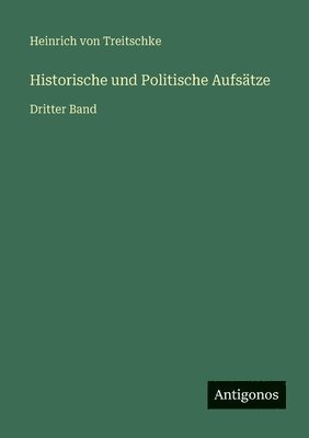Heinrich Von Treitschke - Historische und Politische Aufsätze, Häftad