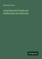 Heinrich Nissen - Pompeianische Studien zur Städtekunde des Altertums, Häftad. Tillgänglighet: Lägg i varukorg
