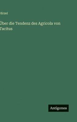 Hirzel - Über die Tendenz des Agricola von Tacitus, Inbunden