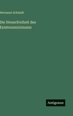 Hermann Schmidt - Steuerfreiheit des Existenzminimums, Inbunden