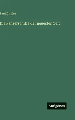 Paul Dislère - Panzerschiffe der neuesten Zeit, Inbunden. Tillgänglighet: Lägg i varukorg