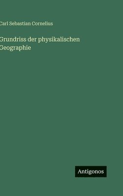 Carl Sebastian Cornelius - Grundriss der physikalischen Geographie, Inbunden. Tillgänglighet: Lägg i varukorg