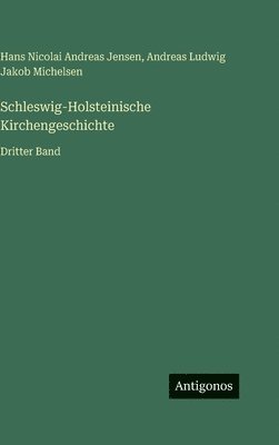 Andreas Ludwig Jakob Michelsen, Hans Nicolai Andreas Jensen - Schleswig-Holsteinische Kirchengeschichte, Inbunden