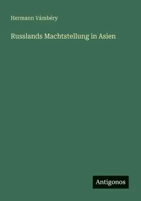 Hermann Vámbéry - Russlands Machtstellung in Asien, Häftad. Tillgänglighet: Lägg i varukorg