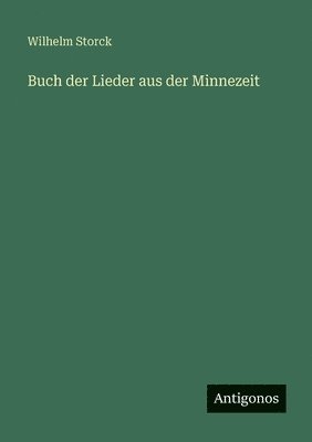 Wilhelm Storck - Buch der Lieder aus der Minnezeit, Häftad