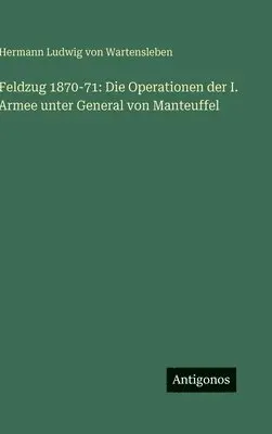 Hermann Ludwig Von Wartensleben - Feldzug 1870-71, Inbunden. Tillgänglighet: Lägg i varukorg