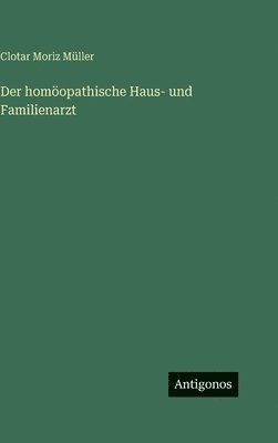 Clotar Moriz Müller - homöopathische Haus- und Familienarzt, Inbunden. Tillgänglighet: Lägg i varukorg