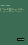 Wiener Dialekt. Lexikon der Wiener Volkssprache. (Idioticon Viennense)