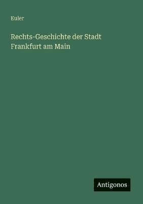 Euler - Rechts-Geschichte der Stadt Frankfurt am Main, Häftad. Tillgänglighet: Lägg i varukorg