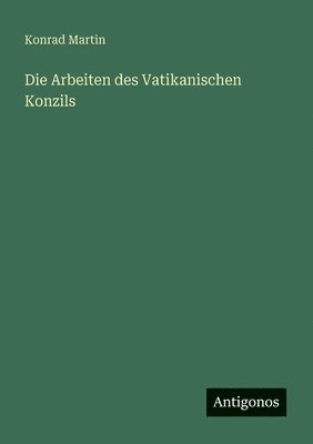 Konrad Martin - Arbeiten des Vatikanischen Konzils, Häftad