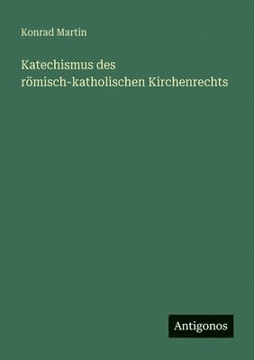 Konrad Martin - Katechismus des römisch-katholischen Kirchenrechts, Häftad