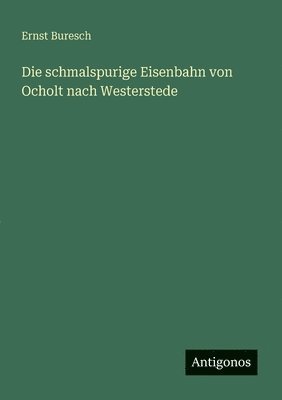 Ernst Buresch - schmalspurige Eisenbahn von Ocholt nach Westerstede, Häftad