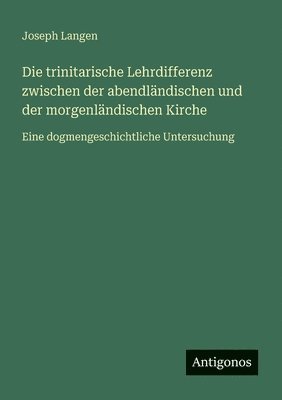 Joseph Langen - trinitarische Lehrdifferenz zwischen der abendländischen und der morgenländischen Kirche, Häftad. Tillgänglighet: Lägg i varukorg
