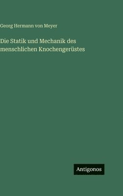 Georg Hermann Von Meyer - Statik und Mechanik des menschlichen Knochengerüstes, Inbunden. Tillgänglighet: Lägg i varukorg